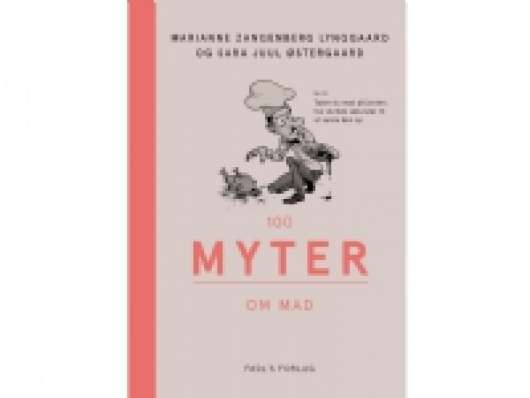 100 myter om mad | Sara Juul Østergaard & Marianne Zangenberg Lynggaard | Språk: Dansk