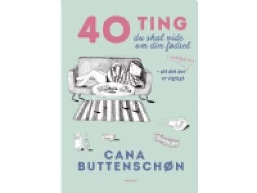 40 ting du skal vide om din fødsel | Cana Buttenschøn | Språk: Dansk