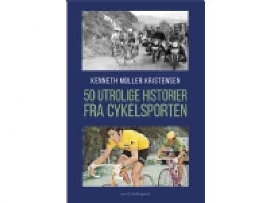 50 utrolige historier fra cykelsporten | Kenneth Møller Kristensen | Språk: Dansk