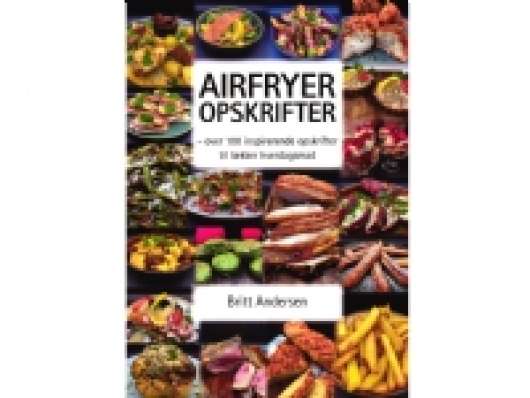 Airfryer opskrifter | Britt Andersen | Språk: Dansk