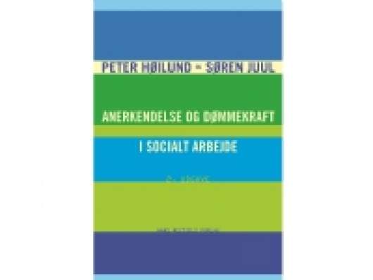 Anerkendelse og dømmekraft i socialt arbejde | Søren Juul Peter Høilund | Språk: Danska