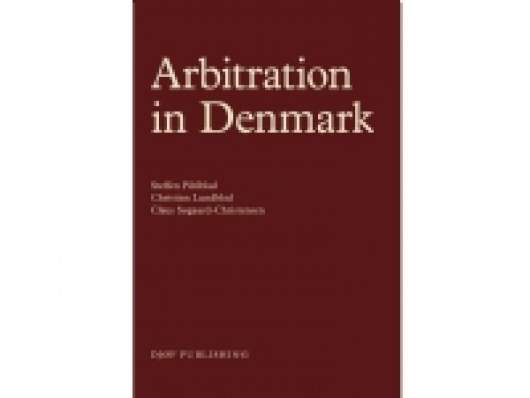 Arbitration in Denmark | Steffen Pihlblad, Christian Lundblad, Claus Søborg-Christensen | Språk: Engelsk