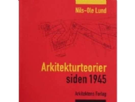 Arkitekturteorier siden 1945 | Nils-Ole Lund | Språk: Dansk