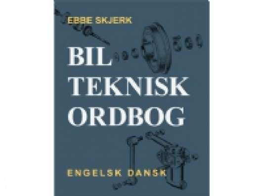 Bilteknisk ordbog | Ebbe Skjerk | Språk: Dansk