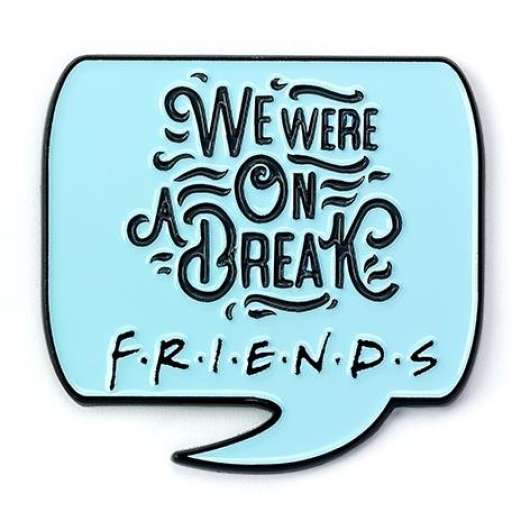 Friends - We Were On A Break - Pin